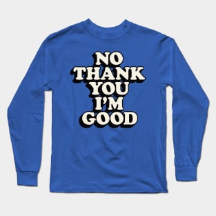 No Thank You I'm Good Long Sleeve T-Shirt